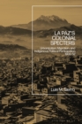 La Paz's Colonial Specters : Urbanization, Migration, and Indigenous Political Participation, 1900-52 - Book