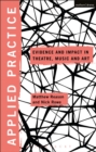Applied Practice : Evidence and Impact in Theatre, Music and Art - Book