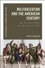 Militarization and the American Century : War, the United States and the World since 1941 - eBook