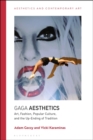 Gaga Aesthetics : Art, Fashion, Popular Culture, and the Up-Ending of Tradition - eBook