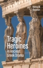 Tragic Heroines in Ancient Greek Drama - eBook
