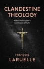 Clandestine Theology : A Non-Philosopher's Confession of Faith - eBook