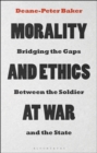 Morality and Ethics at War : Bridging the Gaps Between the Soldier and the State - eBook