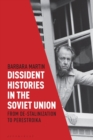 Dissident Histories in the Soviet Union : From De-Stalinization to Perestroika - eBook