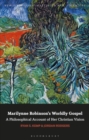 Marilynne Robinson's Worldly Gospel : A Philosophical Account of Her Christian Vision - eBook