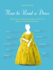 How to Read a Dress : A Guide to Changing Fashion from the 16th to the 20th Century - Book