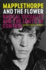Mapplethorpe and the Flower : Radical Sexuality and the Limits of Control - eBook