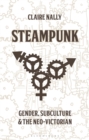 Steampunk : Gender, Subculture and the Neo-Victorian - Book