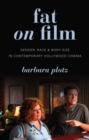 Fat on Film : Gender, Race and Body Size in Contemporary Hollywood Cinema - eBook