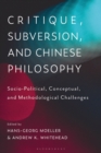 Critique, Subversion, and Chinese Philosophy : Sociopolitical, Conceptual, and Methodological Challenges - eBook