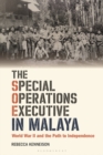 The Special Operations Executive in Malaya : World War II and the Path to Independence - eBook