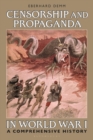Censorship and Propaganda in World War I : A Comprehensive History - eBook