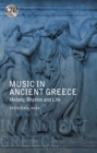 Music in Ancient Greece : Melody, Rhythm and Life - Book