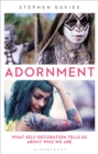 Adornment : What Self-Decoration Tells Us About Who We Are - Book