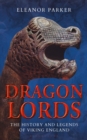 Dragon Lords : The History and Legends of Viking England - Book