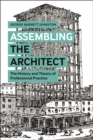 Assembling the Architect : The History and Theory of Professional Practice - eBook