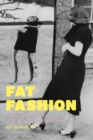 Fat Fashion : The Thin Ideal and the Segregation of Plus-Size Bodies - eBook