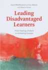 Leading Disadvantaged Learners : From Feeling a Failure to Achieving Success - Book
