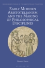 Early Modern Aristotelianism and the Making of Philosophical Disciplines : Metaphysics, Ethics and Politics - Book