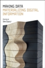 Making Data : Materializing Digital Information - eBook