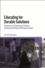 Educating for Durable Solutions : Histories of Schooling in Kenya’s Dadaab and Kakuma Refugee Camps - Book