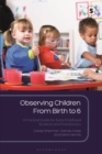 Observing Children From Birth to 6 : A Practical Guide for Early Childhood Students and Practitioners - eBook