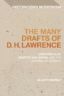 The Many Drafts of D. H. Lawrence : Creative Flux, Genetic Dialogism, and the Dilemma of Endings - eBook