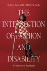 The Intersection of Fashion and Disability : A Historical Analysis - Book