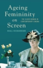Ageing Femininity on Screen : The Older Woman in Contemporary Cinema - Book