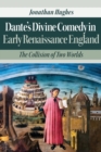 Dante's Divine Comedy in Early Renaissance England : The Collision of Two Worlds - Book