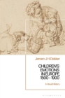 Children s Emotions in Europe, 1500   1900 : A Visual History - eBook