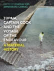 Tupaia, Captain Cook and the Voyage of the Endeavour : A Material History - Book