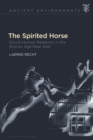 The Spirited Horse : Equid–Human Relations in the Bronze Age Near East - eBook