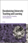 Decolonizing University Teaching and Learning : An Entry Model for Grappling with Complexities - eBook