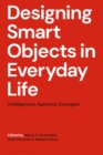 Designing Smart Objects in Everyday Life : Intelligences, Agencies, Ecologies - Book
