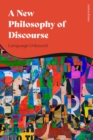 A New Philosophy of Discourse : Language Unbound - Book