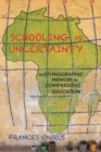 Schooling as Uncertainty : An Ethnographic Memoir in Comparative Education - Book