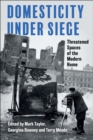 Domesticity Under Siege : Threatened Spaces of the Modern Home - Book