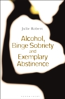 Alcohol, Binge Sobriety and Exemplary Abstinence - eBook