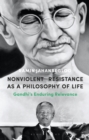 Nonviolent Resistance as a Philosophy of Life : Gandhi’S Enduring Relevance - eBook