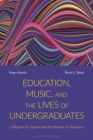 Education, Music, and the Lives of Undergraduates : Collegiate a Cappella and the Pursuit of Happiness - eBook