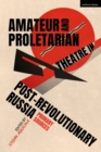 Amateur and Proletarian Theatre in Post-Revolutionary Russia : Primary Sources - eBook