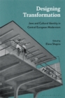 Designing Transformation : Jews and Cultural Identity in Central European Modernism - Book
