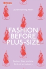 Fashion Before Plus-Size : Bodies, Bias, and the Birth of an Industry - eBook