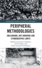 Peripheral Methodologies : Unlearning, Not-knowing and Ethnographic Limits - Book
