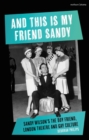 And This Is My Friend Sandy : Sandy Wilson's the Boy Friend, London Theatre and Gay Culture - eBook