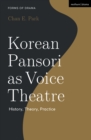 Korean Pansori as Voice Theatre : History, Theory, Practice - eBook