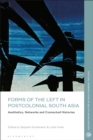 Forms of the Left in Postcolonial South Asia : Aesthetics, Networks and Connected Histories - eBook