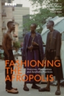 Fashioning the Afropolis : Histories, Materialities and Aesthetic Practices - Book