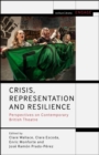 Crisis, Representation and Resilience : Perspectives on Contemporary British Theatre - eBook